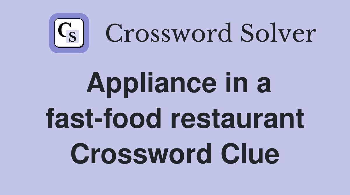 Appliance in a fast-food restaurant Crossword Clue