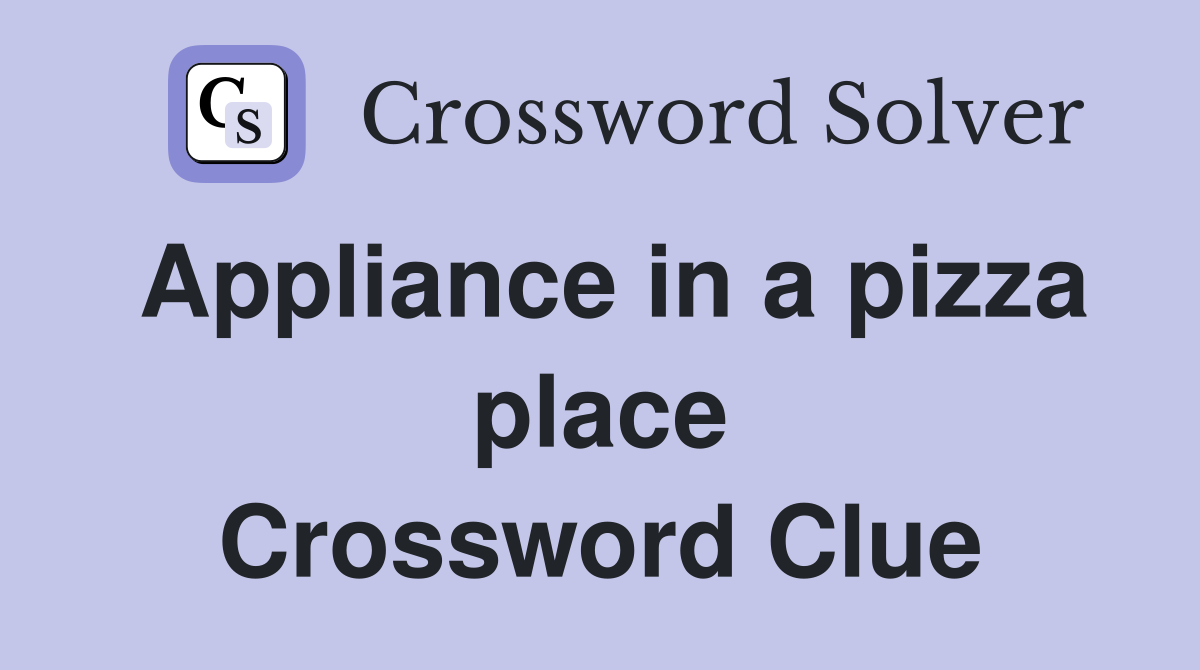 Appliance in a pizza place Crossword Clue