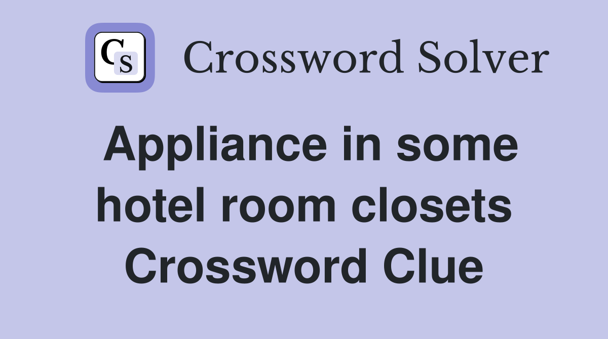 Appliance in some hotel room closets Crossword Clue