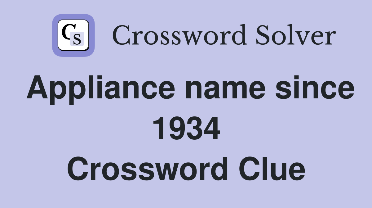 Appliance name since 1934 Crossword Clue