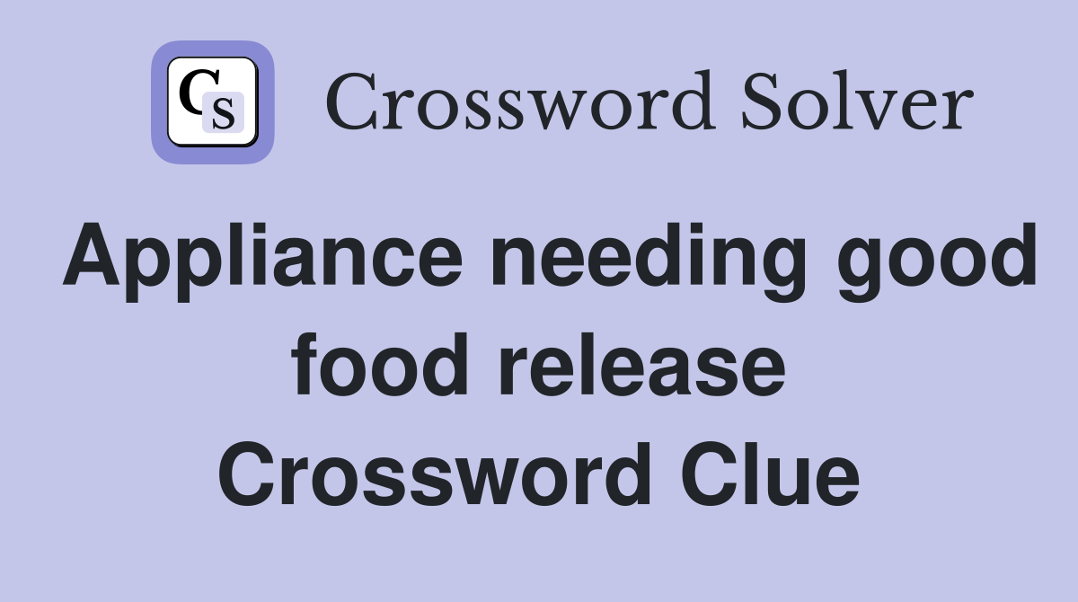 Appliance needing good food release Crossword Clue