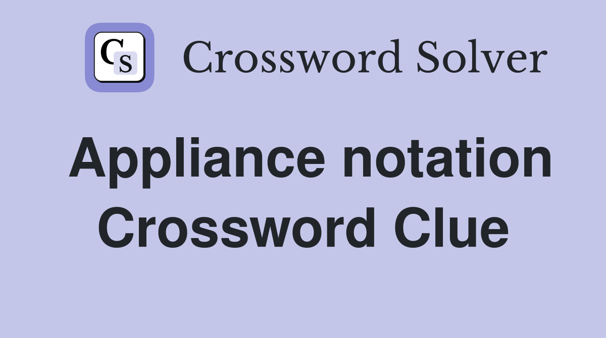 Appliance notation Crossword Clue