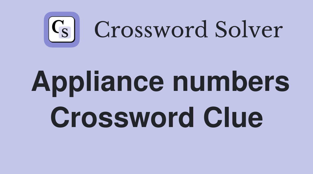 Appliance numbers Crossword Clue