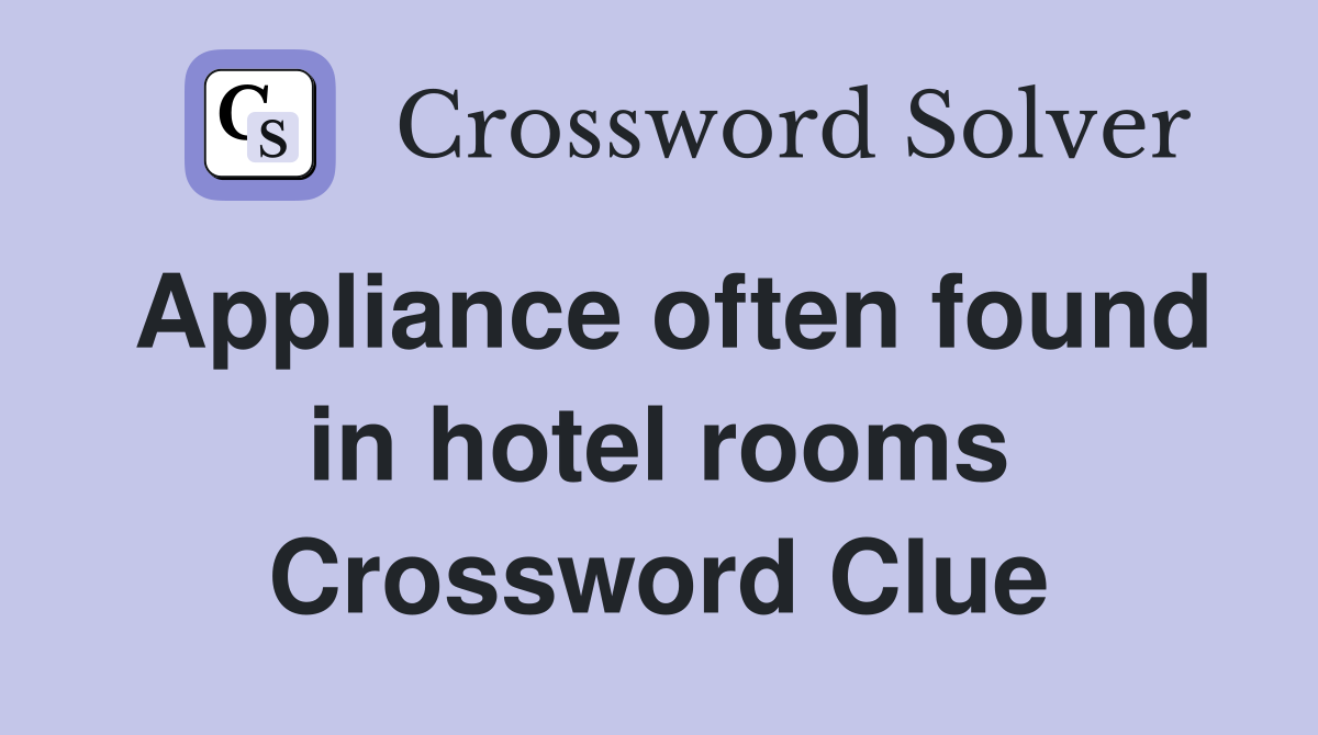 Appliance often found in hotel rooms Crossword Clue