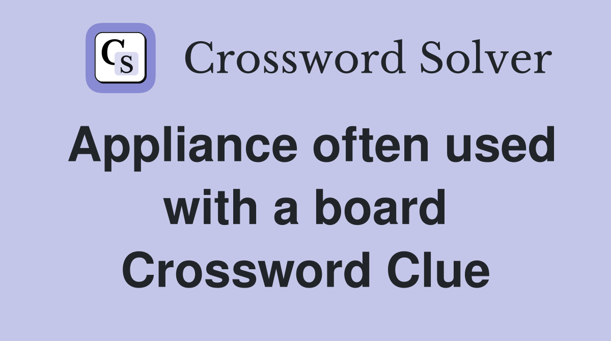 Appliance often used with a board Crossword Clue