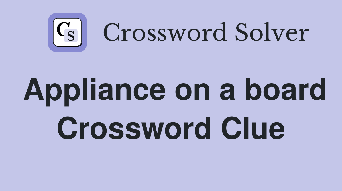 Appliance on a board Crossword Clue
