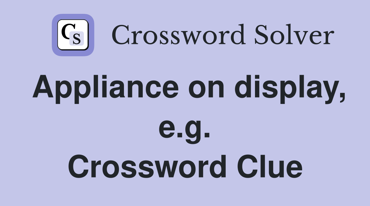 Appliance on display, e.g. Crossword Clue