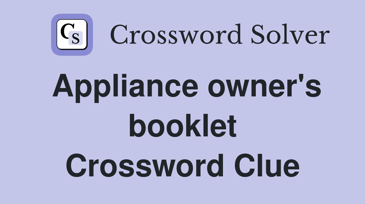 Appliance owner's booklet Crossword Clue