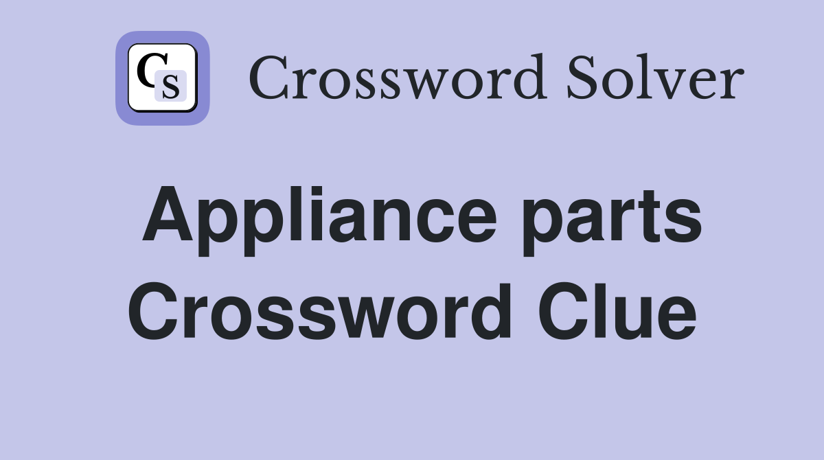 Appliance parts Crossword Clue