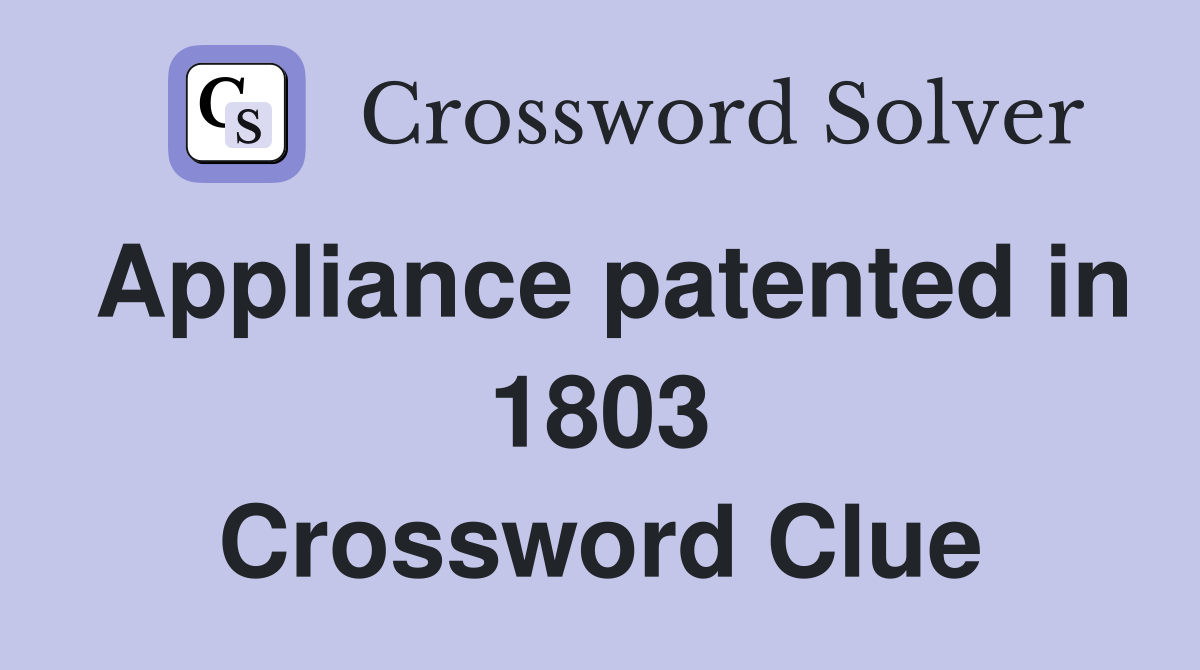 Appliance patented in 1803 Crossword Clue