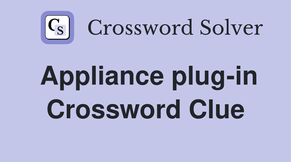 Appliance plug-in Crossword Clue