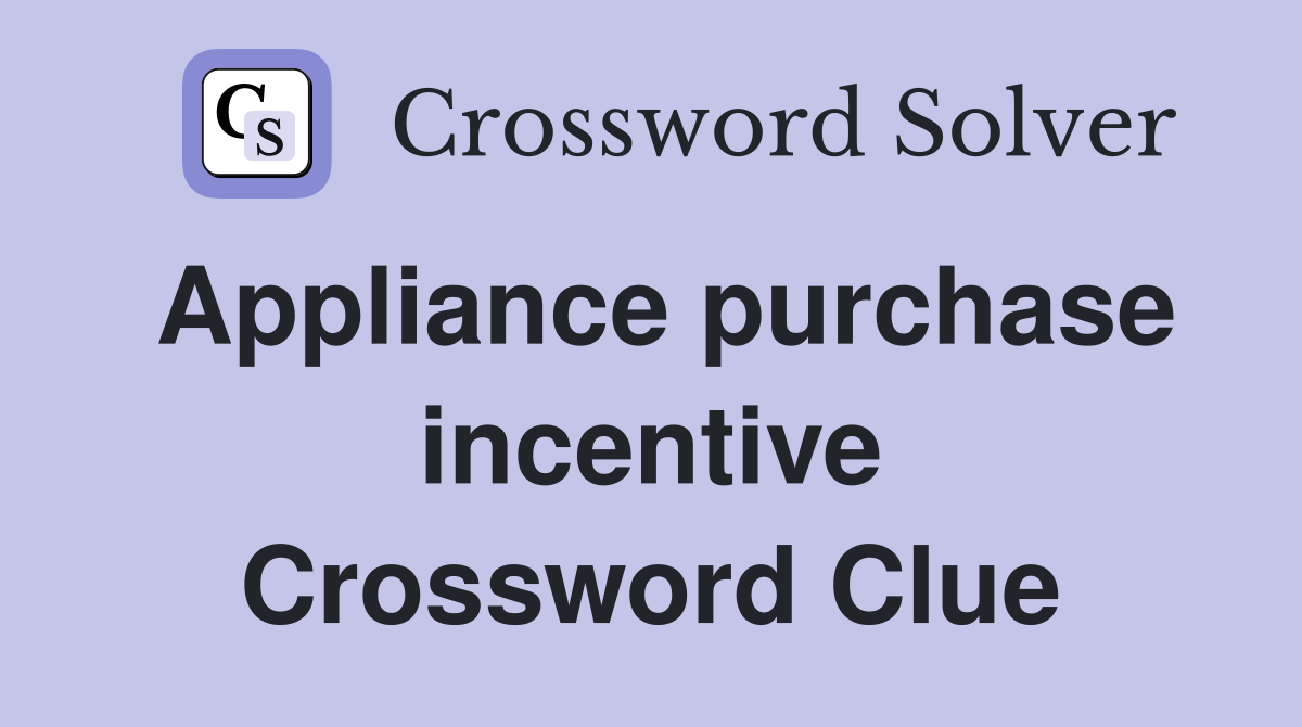 Appliance purchase incentive Crossword Clue