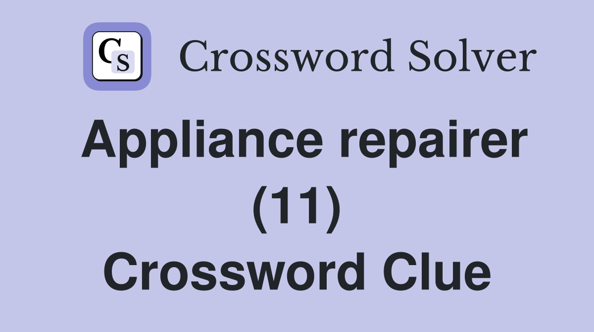 Appliance repairer (11) Crossword Clue