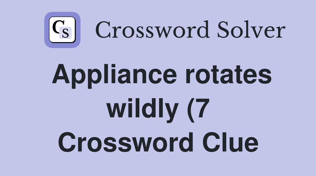 Appliance rotates wildly (7) Crossword Clue Answers Crossword Solver Appliance rotates wildly (7) Crossword Clue Answers Crossword Solver