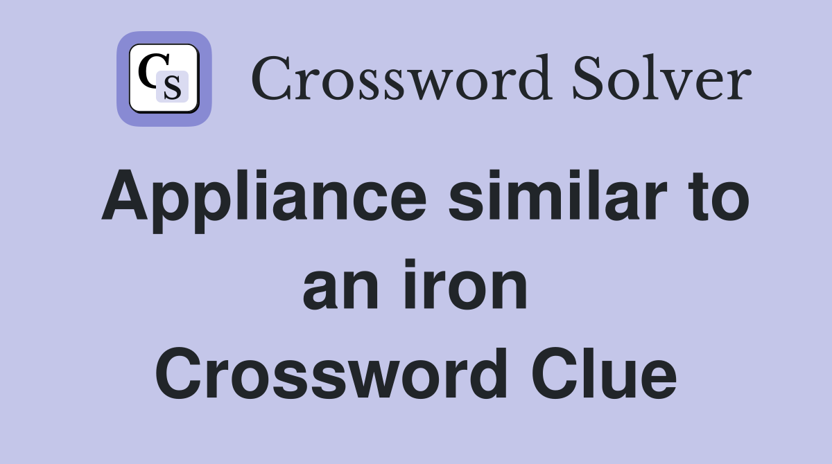 Appliance similar to an iron Crossword Clue