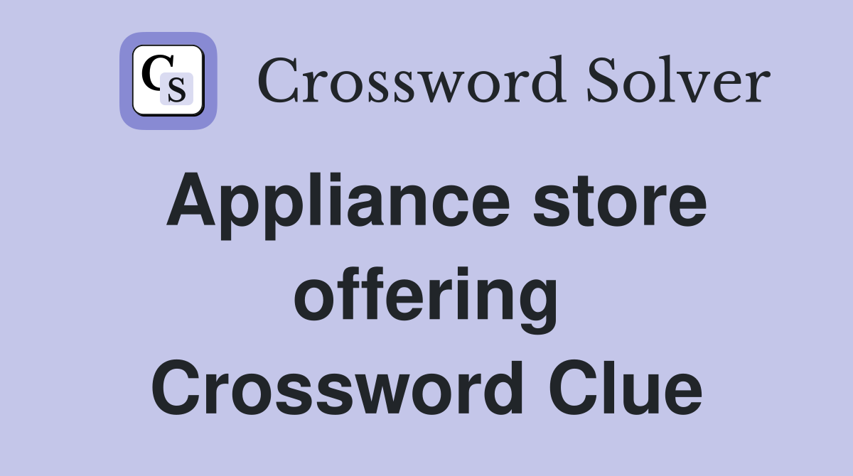 Appliance store offering Crossword Clue
