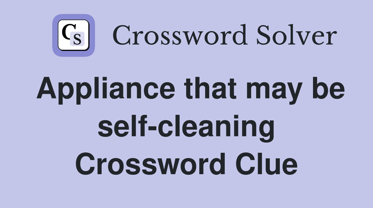Appliance that may be self-cleaning Crossword Clue