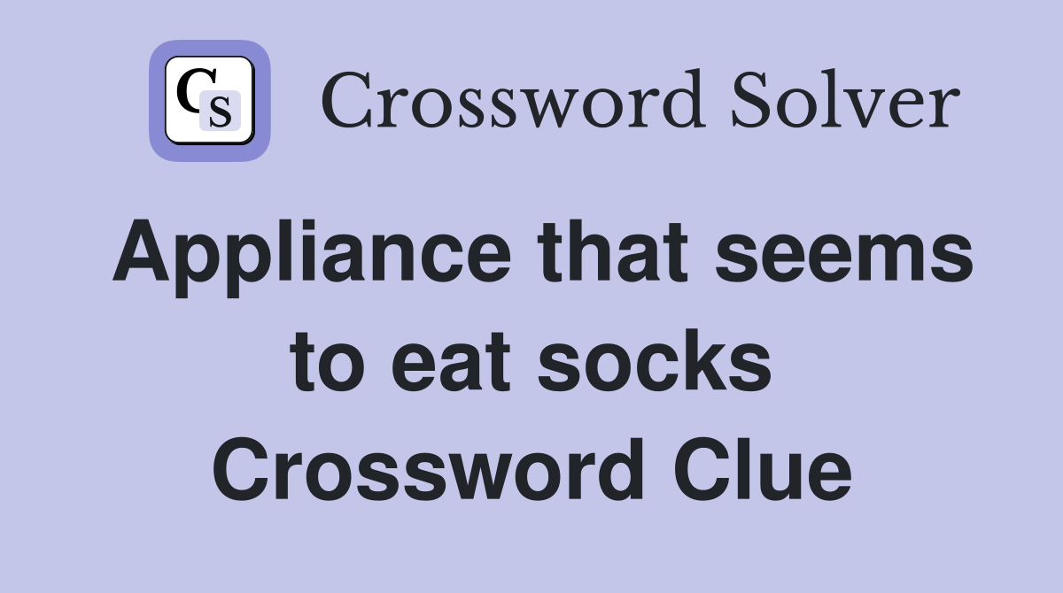 Appliance that seems to eat socks Crossword Clue
