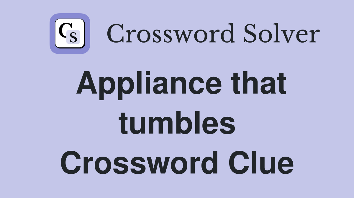 Appliance that tumbles Crossword Clue
