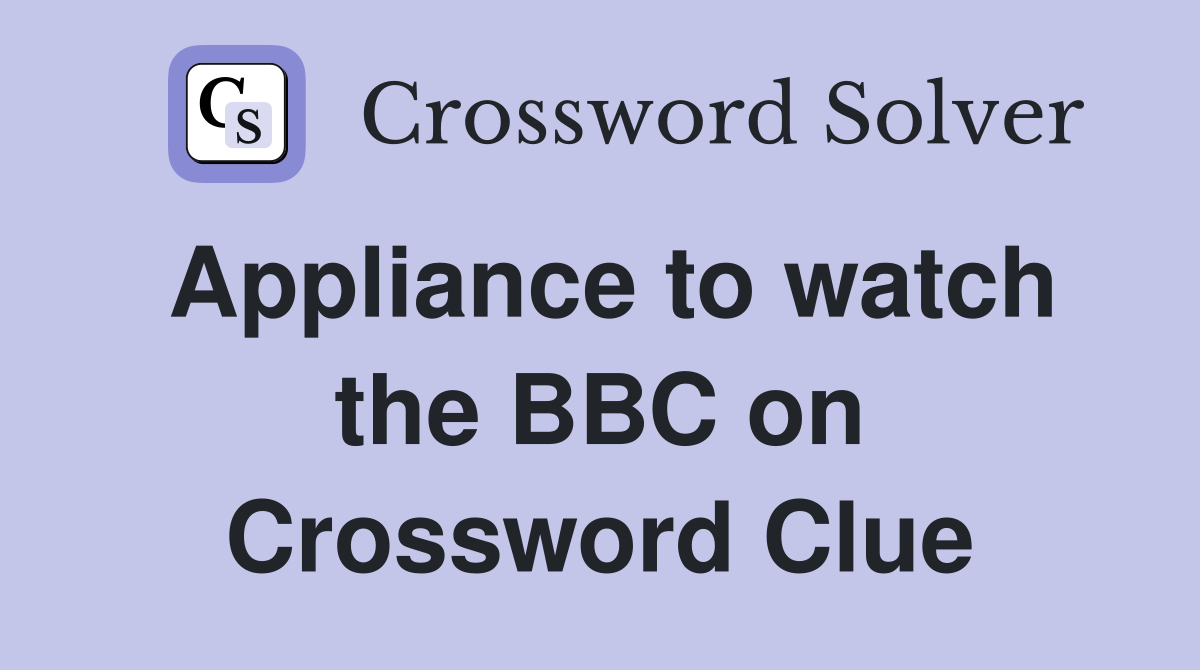 Appliance to watch the BBC on Crossword Clue