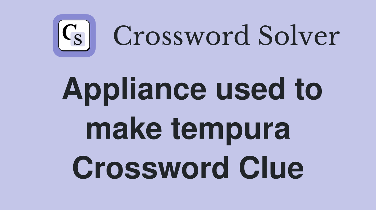 Appliance used to make tempura Crossword Clue