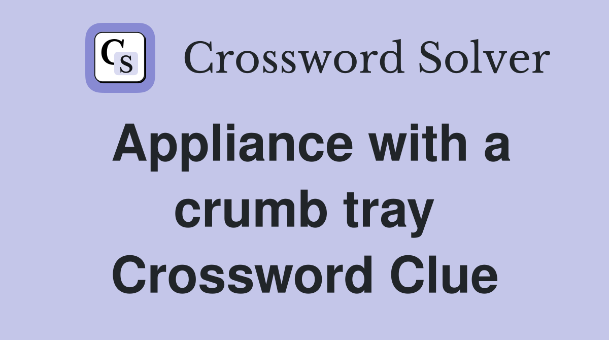 Appliance with a crumb tray Crossword Clue