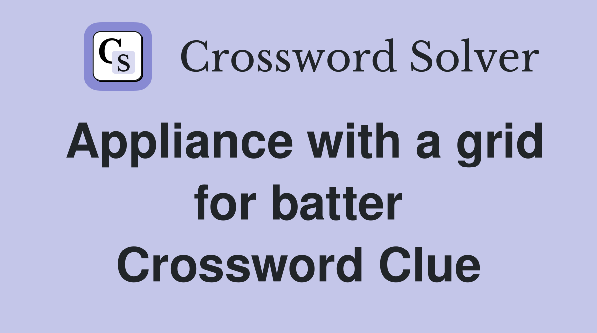 Appliance with a grid for batter Crossword Clue