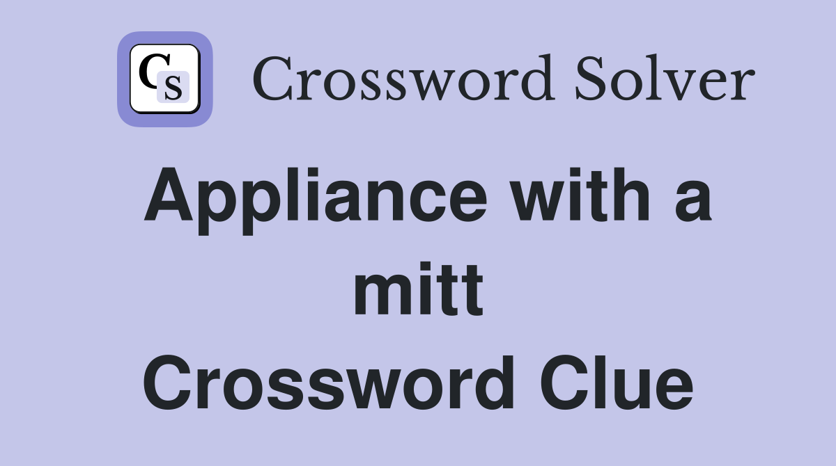 Appliance with a mitt Crossword Clue