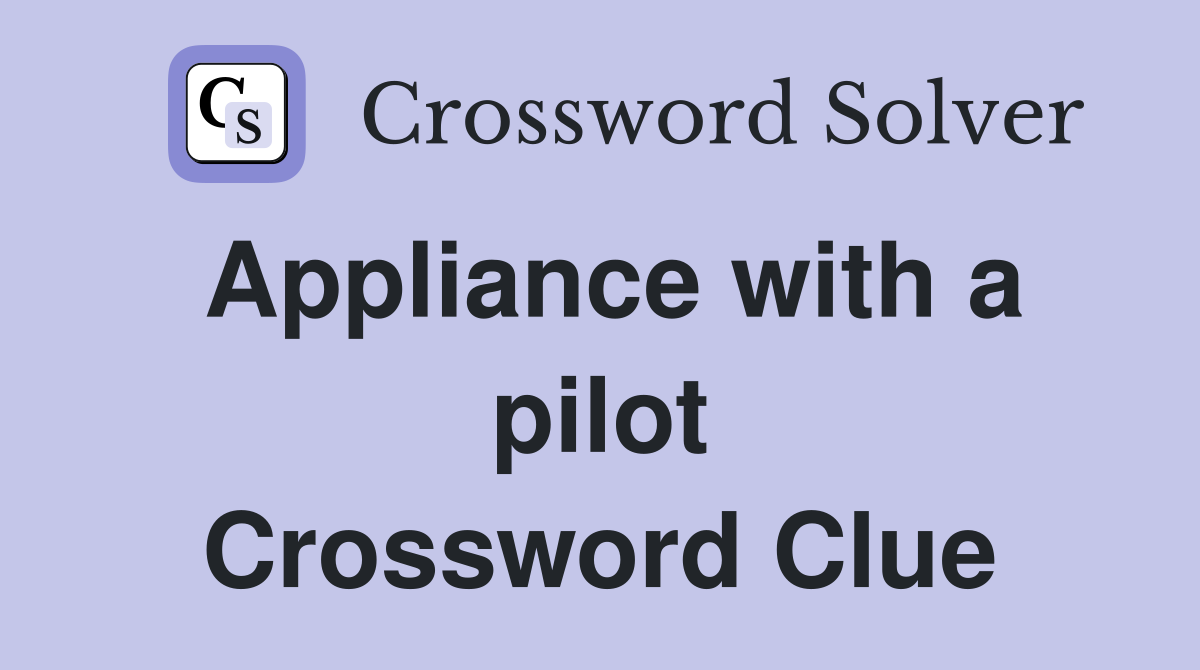 Appliance with a pilot Crossword Clue