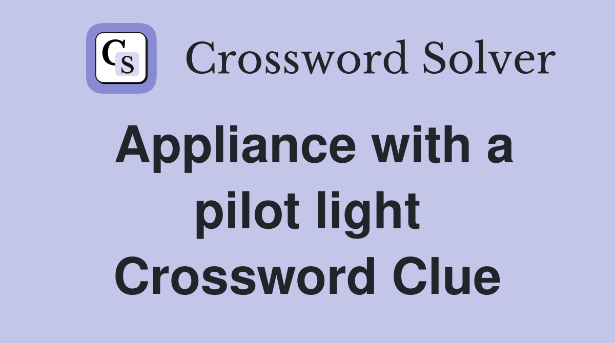Appliance with a pilot light Crossword Clue