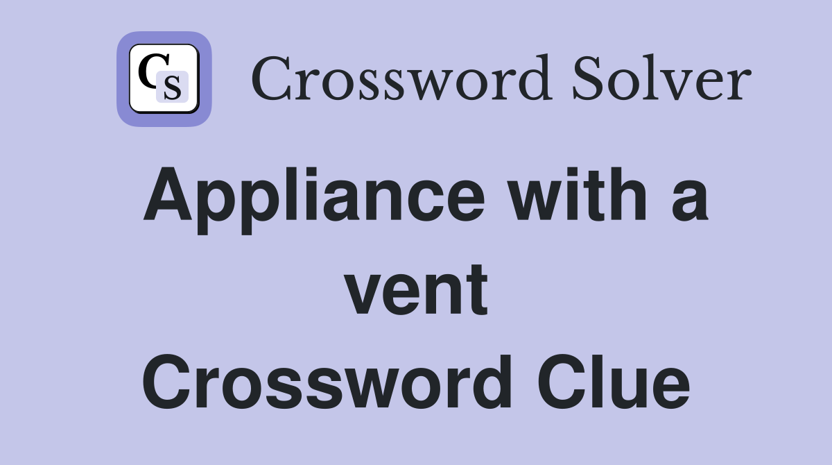Appliance with a vent Crossword Clue
