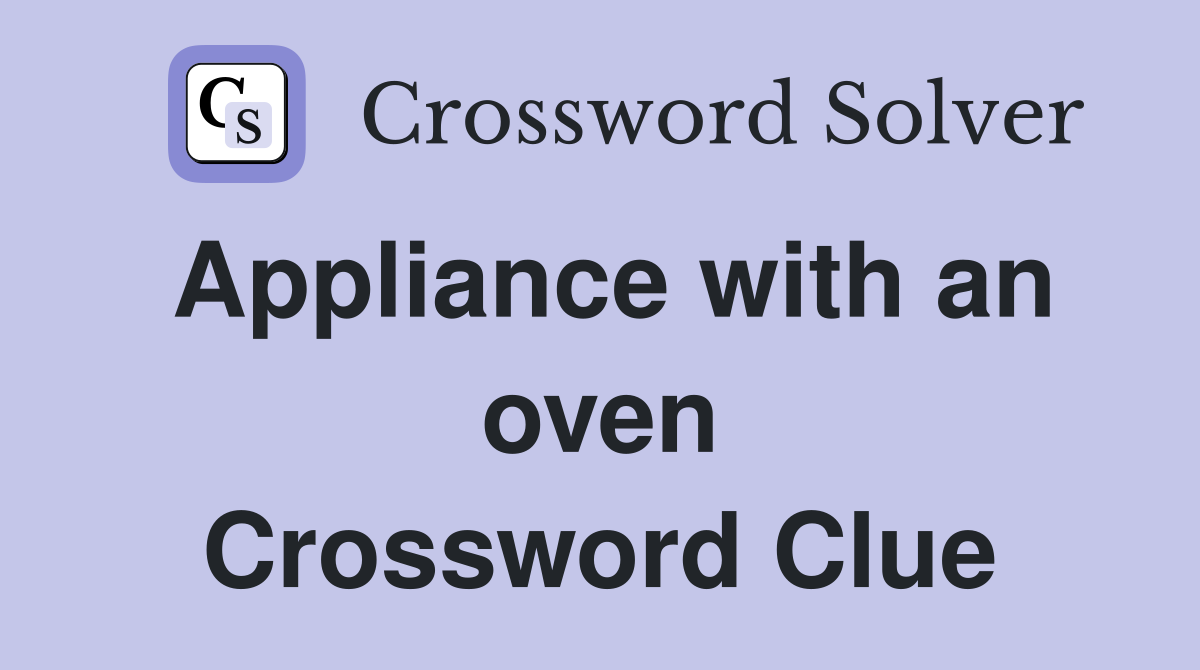 Appliance with an oven Crossword Clue