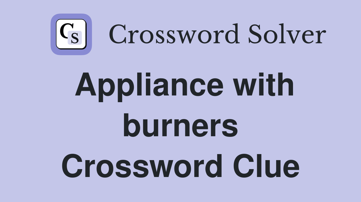 Appliance with burners Crossword Clue