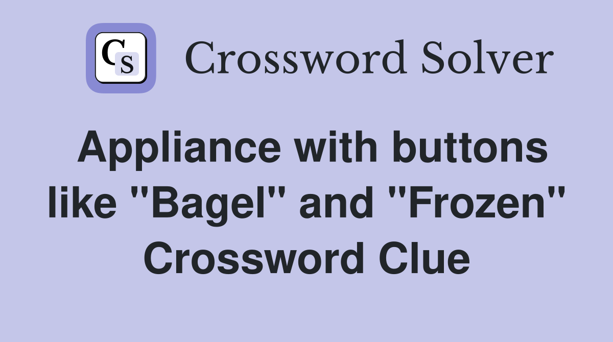 Appliance with buttons like "Bagel" and "Frozen" Crossword Clue
