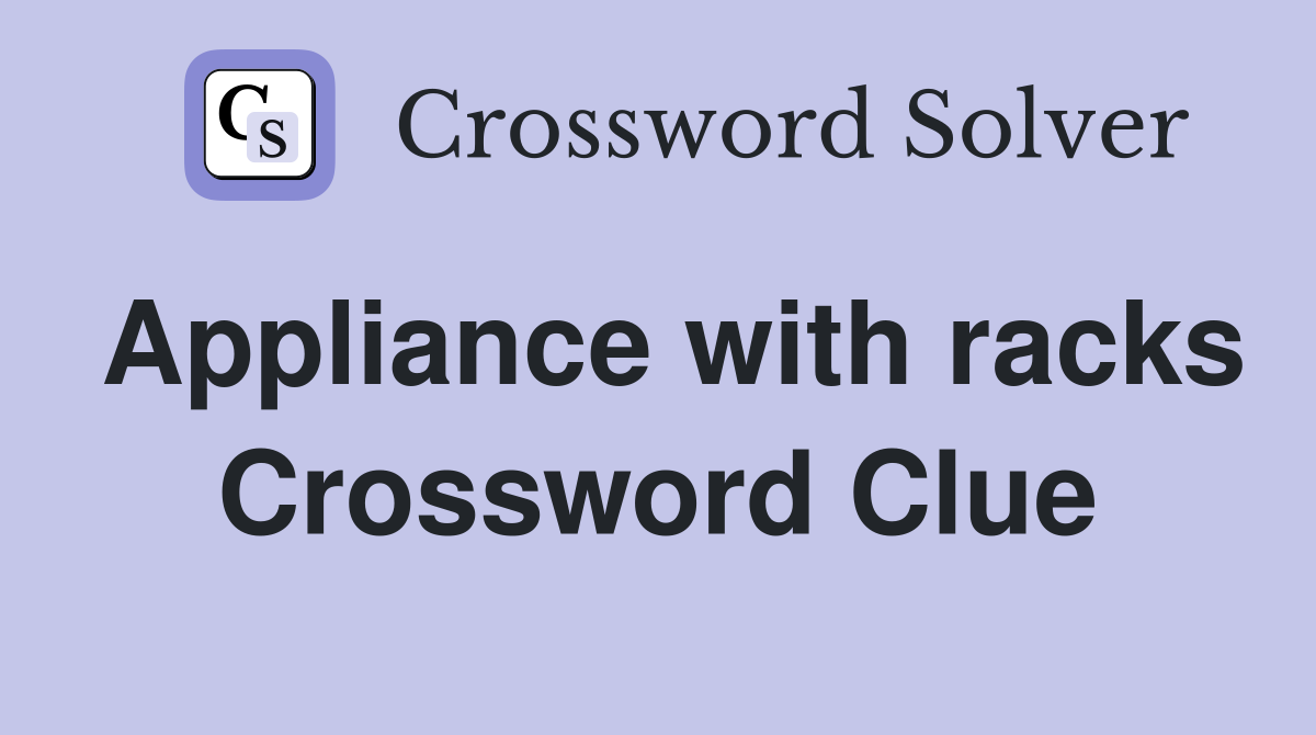 Appliance with racks Crossword Clue