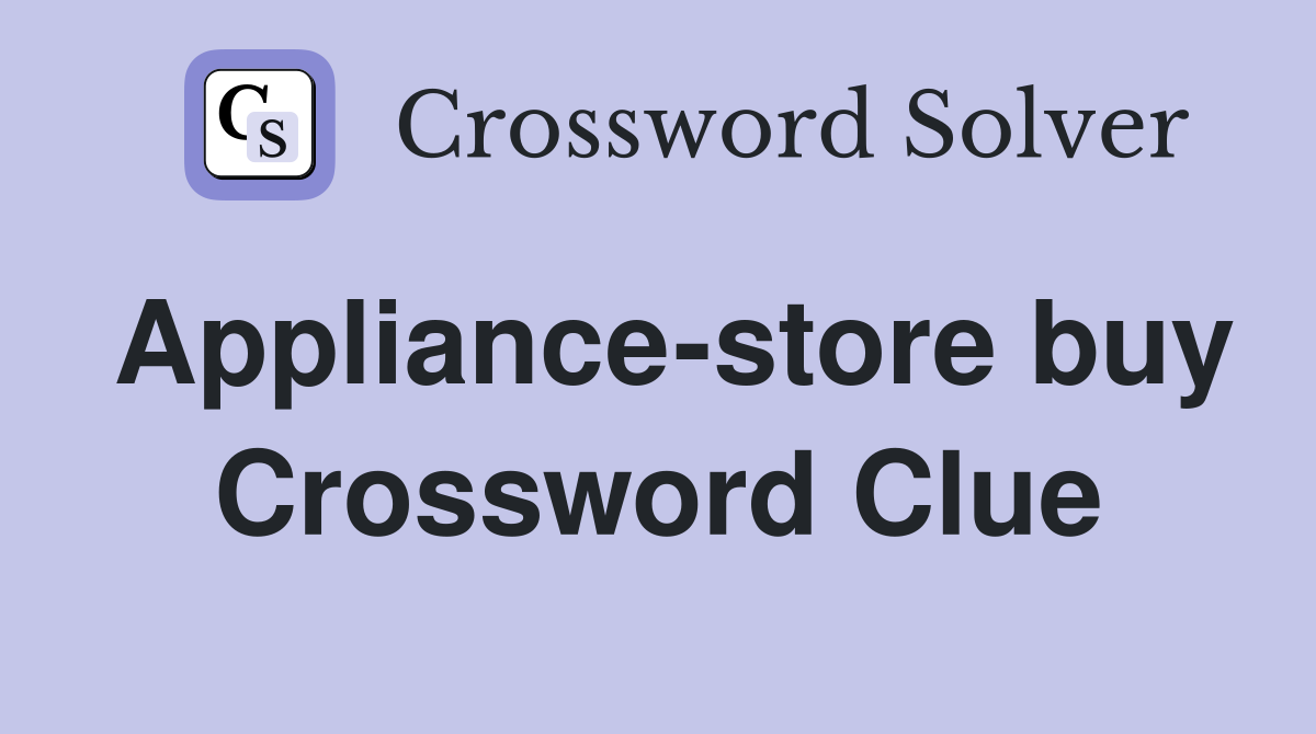 Appliance-store buy Crossword Clue