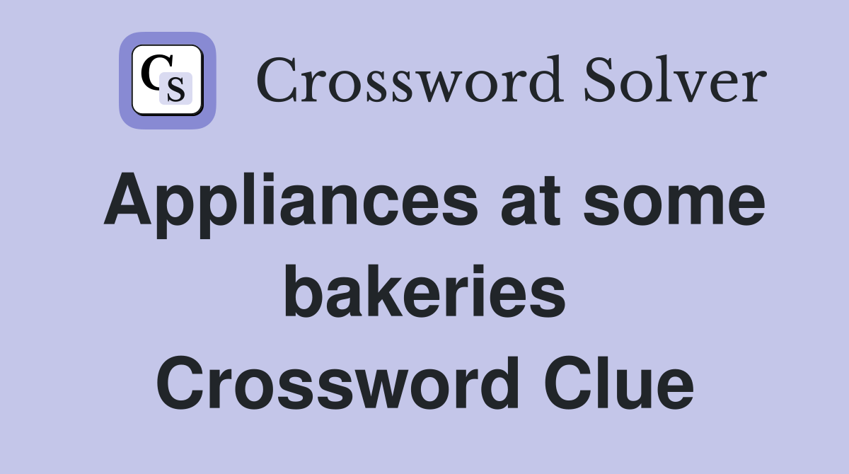 Appliances at some bakeries Crossword Clue