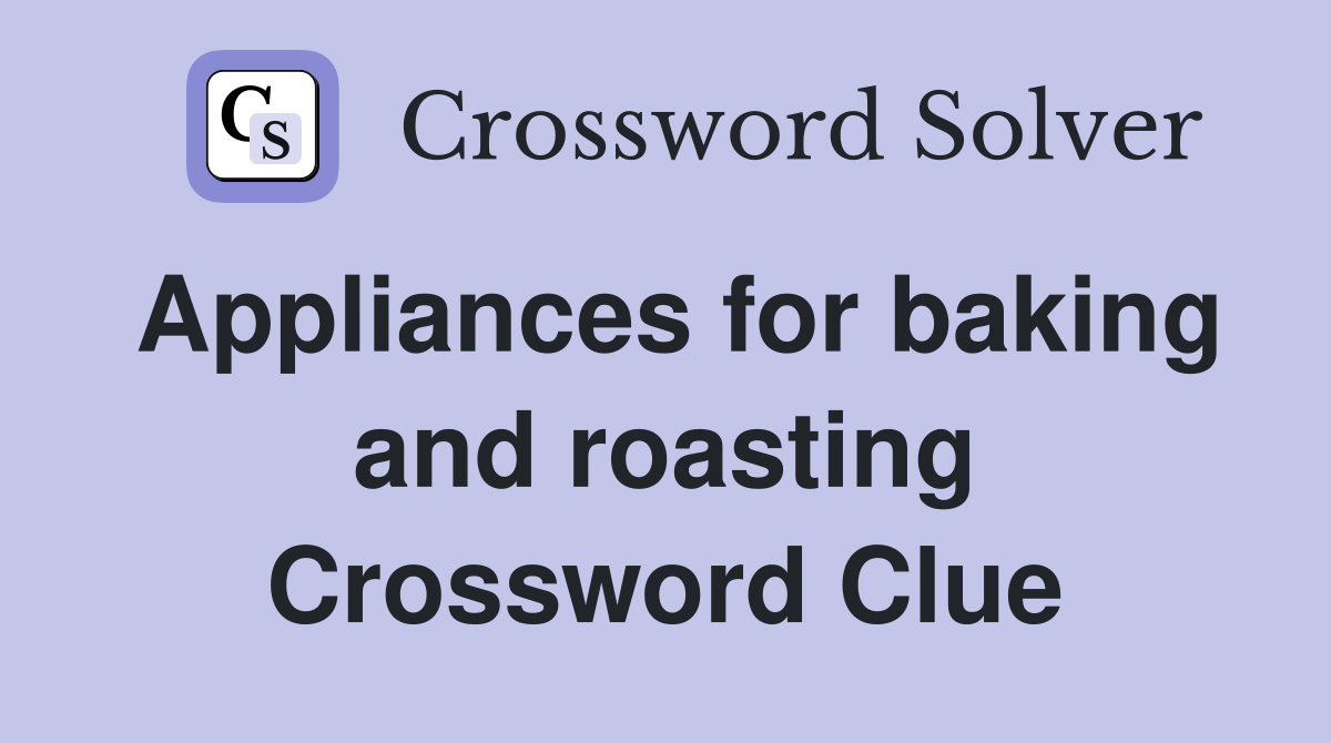 Appliances for baking and roasting Crossword Clue