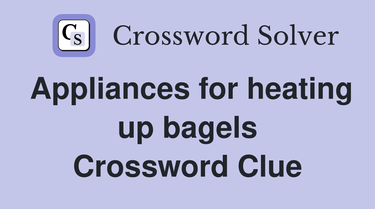 Appliances for heating up bagels Crossword Clue