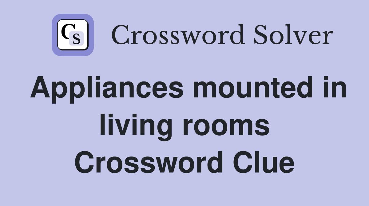 Appliances mounted in living rooms Crossword Clue
