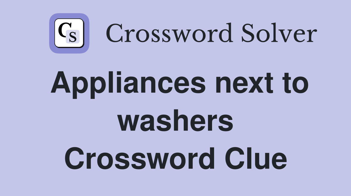 Appliances next to washers Crossword Clue