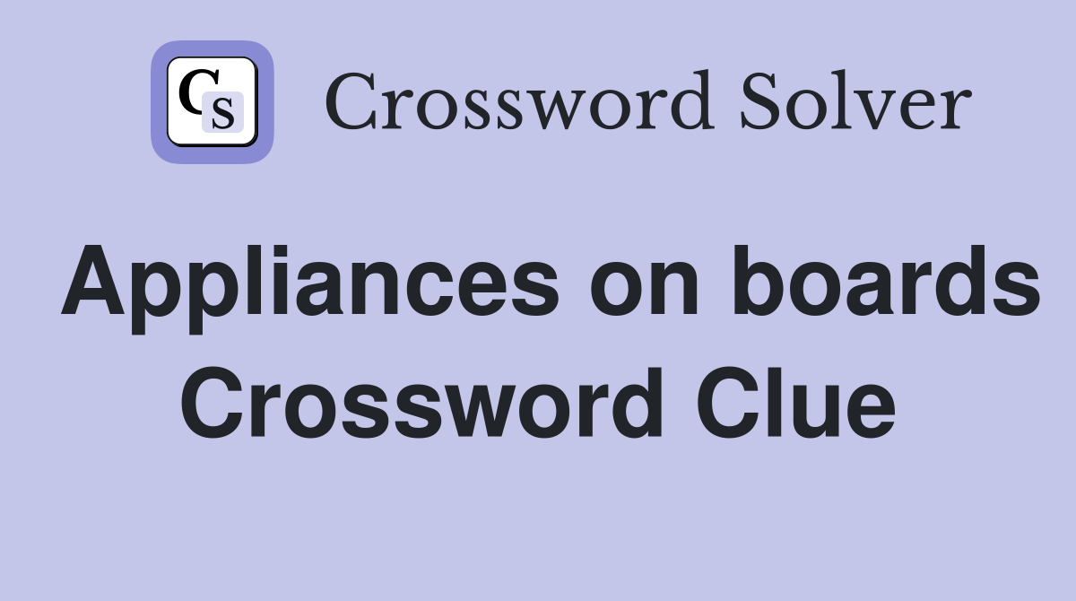 Appliances on boards Crossword Clue