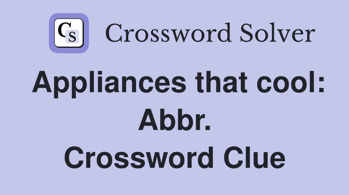 Appliances that cool: Abbr. Crossword Clue