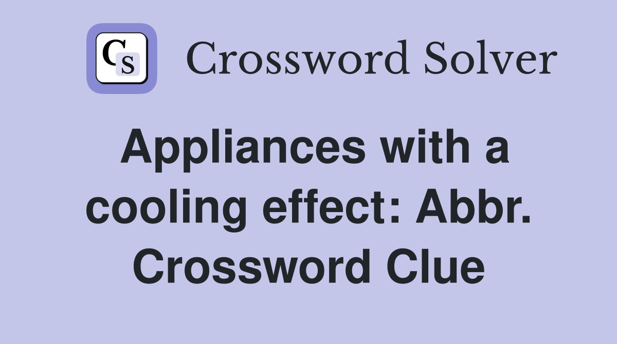 Appliances with a cooling effect: Abbr. Crossword Clue