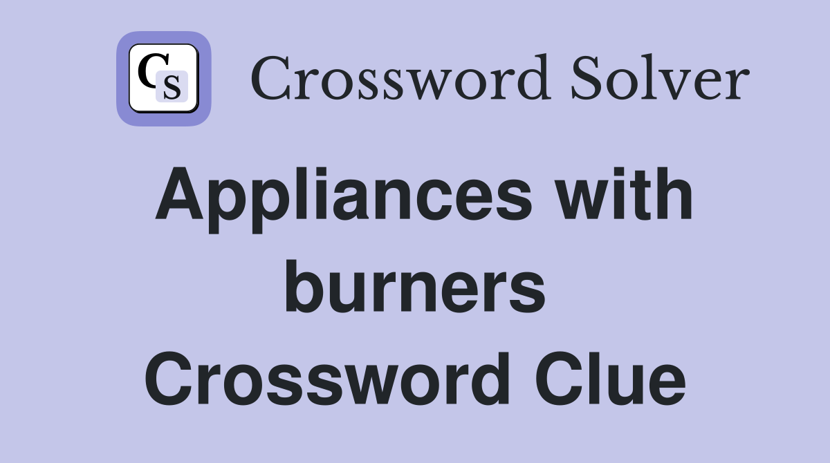 Appliances with burners Crossword Clue