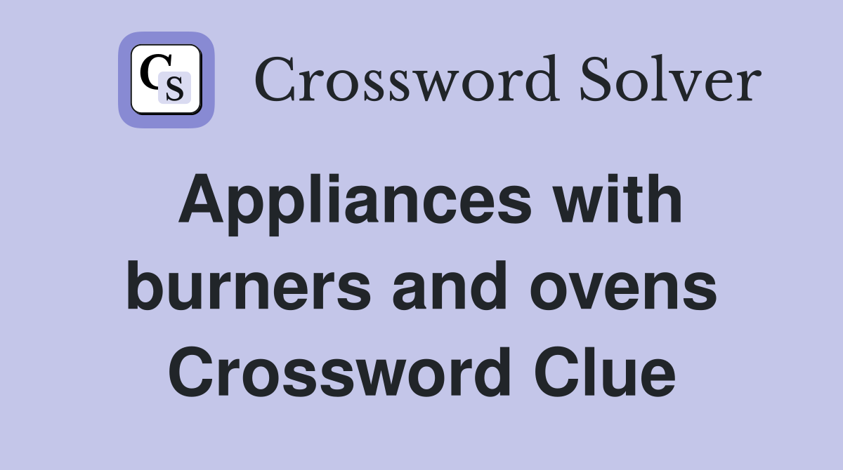 Appliances with burners and ovens Crossword Clue