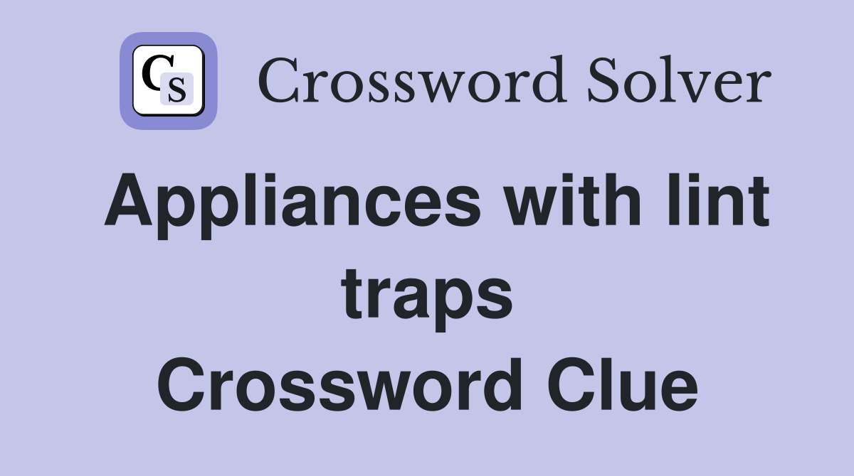 Appliances with lint traps Crossword Clue