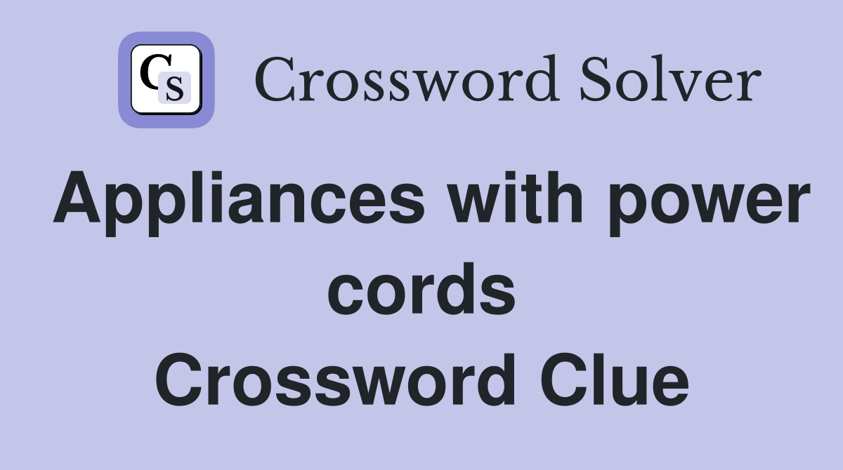 Appliances with power cords Crossword Clue