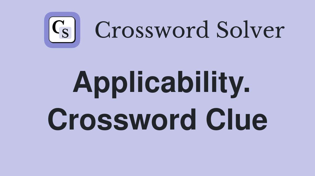 Applicability. Crossword Clue