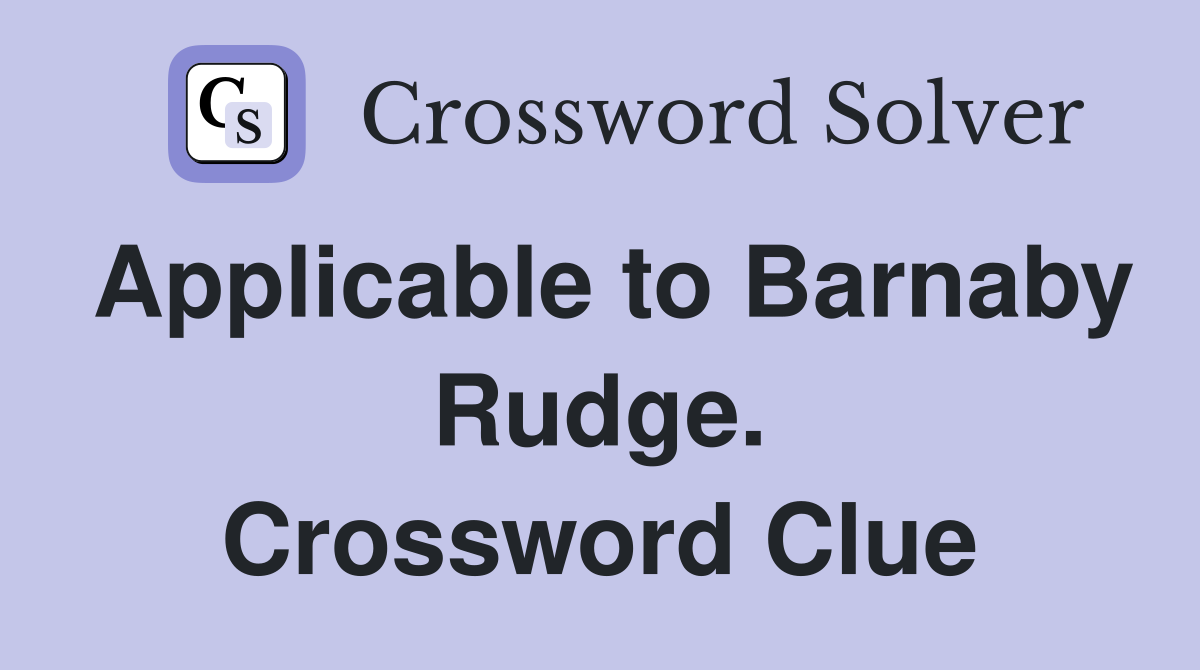Applicable to Barnaby Rudge. Crossword Clue
